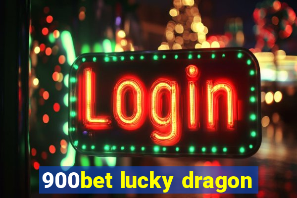 900bet lucky dragon